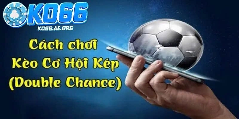 Bật Mí Cách Đọc Và Soi Kèo Cơ Hội Kép Giúp Tăng Tỷ Lệ Thắng