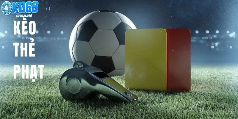 Tìm hiểu về kèo thẻ phạt là gì